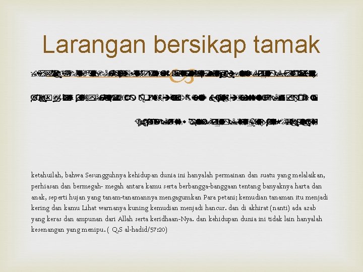 Larangan bersikap tamak ketahuilah, bahwa Sesungguhnya kehidupan dunia ini hanyalah permainan dan suatu yang