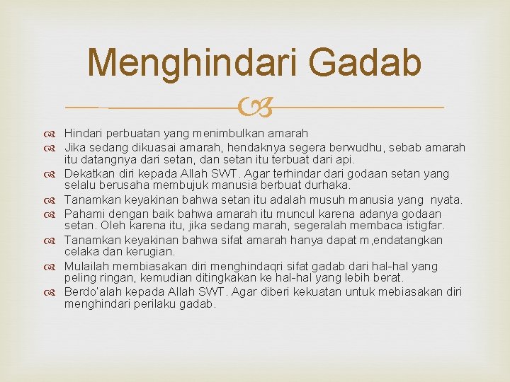 Menghindari Gadab Hindari perbuatan yang menimbulkan amarah Jika sedang dikuasai amarah, hendaknya segera berwudhu,