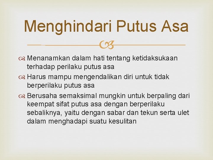 Menghindari Putus Asa Menanamkan dalam hati tentang ketidaksukaan terhadap perilaku putus asa Harus mampu