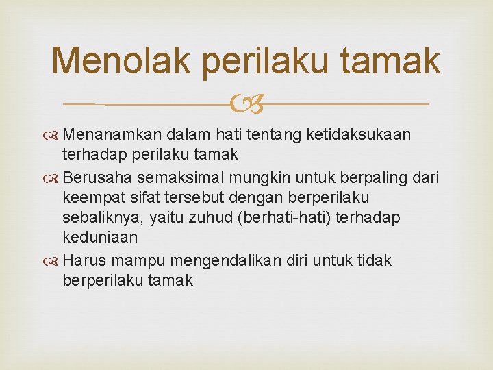 Menolak perilaku tamak Menanamkan dalam hati tentang ketidaksukaan terhadap perilaku tamak Berusaha semaksimal mungkin