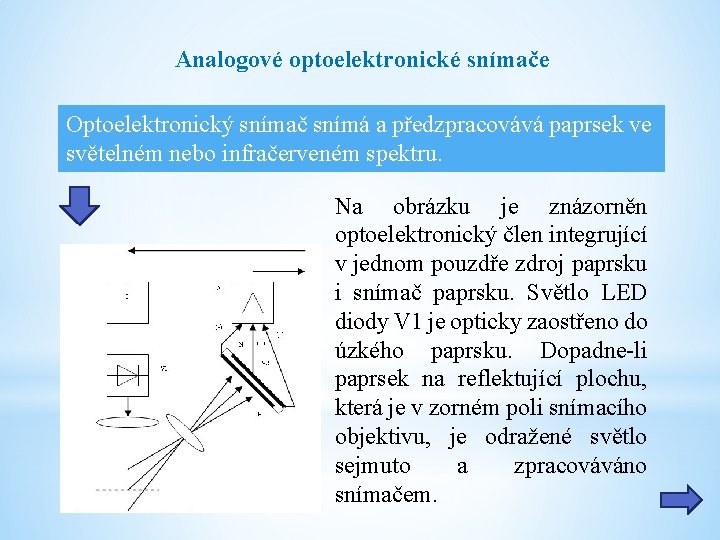 Analogové optoelektronické snímače Optoelektronický snímač snímá a předzpracovává paprsek ve světelném nebo infračerveném spektru.