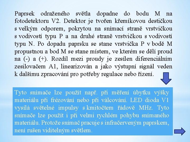 Paprsek odraženého světla dopadne do bodu M na fotodetektoru V 2. Detektor je tvořen