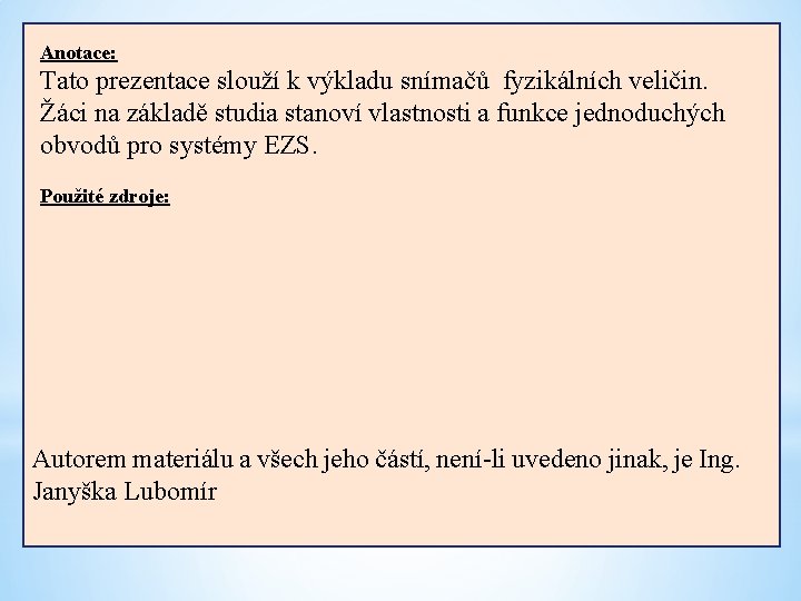 Anotace: Tato prezentace slouží k výkladu snímačů fyzikálních veličin. Žáci na základě studia stanoví