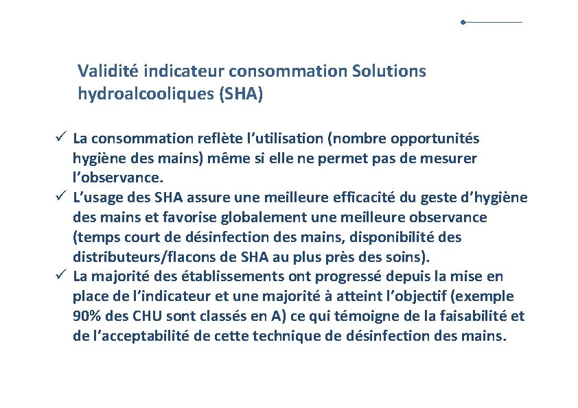 Validité indicateur consommation Solutions hydroalcooliques (SHA) ü La consommation reflète l’utilisation (nombre opportunités hygiène