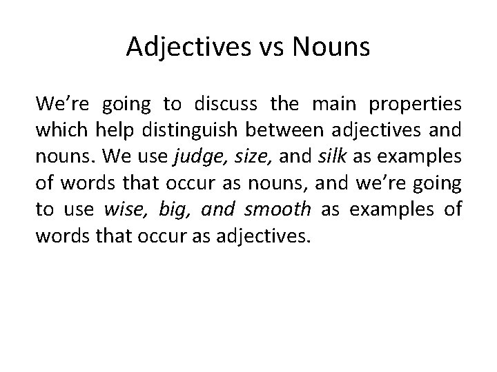 Adjectives vs Nouns We’re going to discuss the main properties which help distinguish between