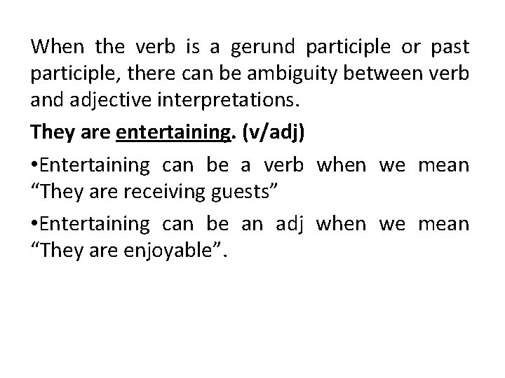 When the verb is a gerund participle or past participle, there can be ambiguity