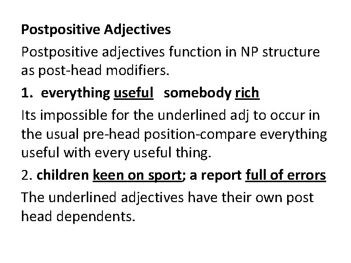 Postpositive Adjectives Postpositive adjectives function in NP structure as post-head modifiers. 1. everything useful