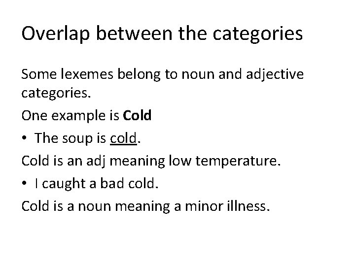 Overlap between the categories Some lexemes belong to noun and adjective categories. One example