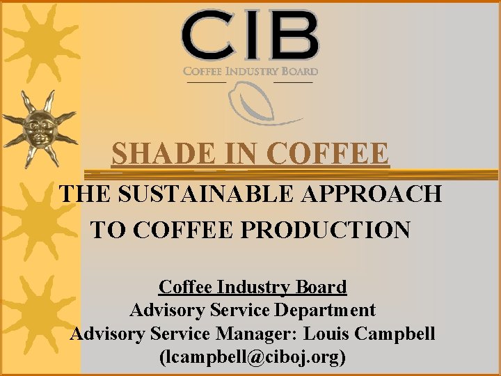 SHADE IN COFFEE THE SUSTAINABLE APPROACH TO COFFEE PRODUCTION Coffee Industry Board Advisory Service