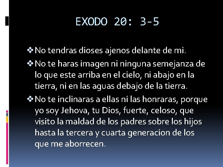 EXODO 20: 3 -5 v No tendras dioses ajenos delante de mi. v No
