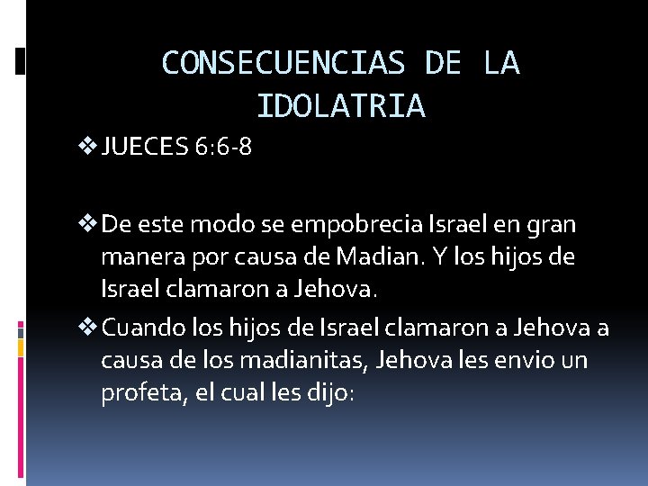 CONSECUENCIAS DE LA IDOLATRIA v JUECES 6: 6 -8 v De este modo se