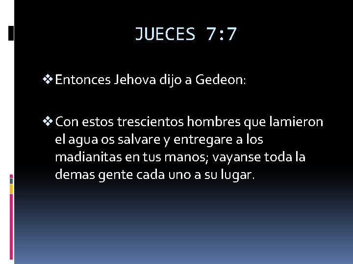 JUECES 7: 7 v Entonces Jehova dijo a Gedeon: v Con estos trescientos hombres