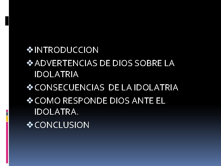 v INTRODUCCION v ADVERTENCIAS DE DIOS SOBRE LA IDOLATRIA v CONSECUENCIAS DE LA IDOLATRIA