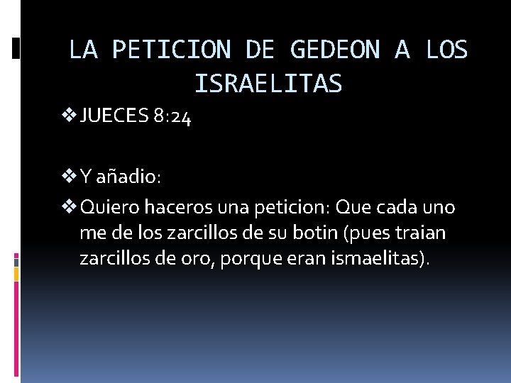 LA PETICION DE GEDEON A LOS ISRAELITAS v JUECES 8: 24 v Y añadio: