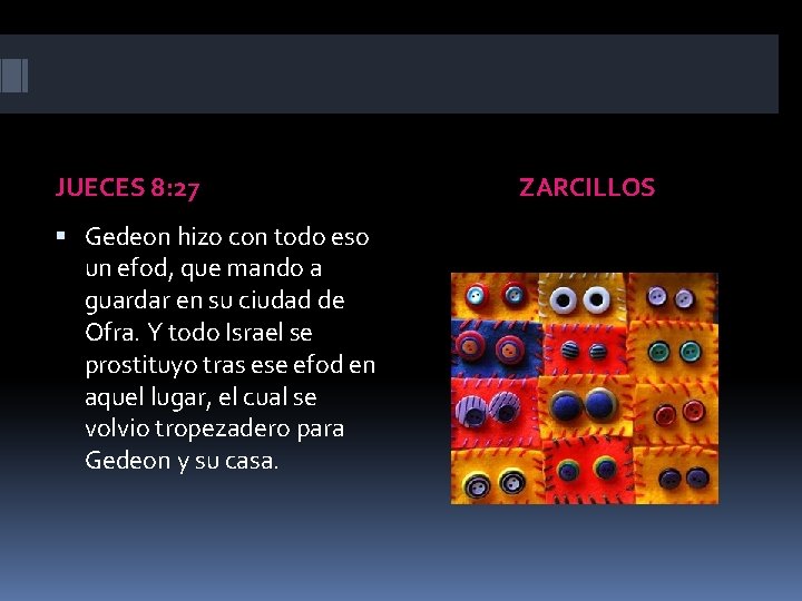 JUECES 8: 27 Gedeon hizo con todo eso un efod, que mando a guardar