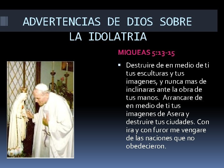 ADVERTENCIAS DE DIOS SOBRE LA IDOLATRIA MIQUEAS 5: 13 -15 Destruire de en medio