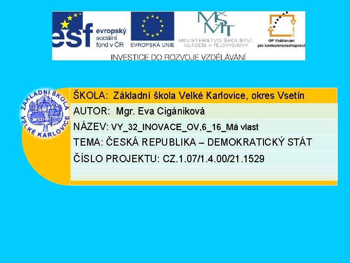 ŠKOLA: Základní škola Velké Karlovice, okres Vsetín AUTOR: Mgr. Eva Cigániková NÁZEV: VY_32_INOVACE_OV, 6_16_Má