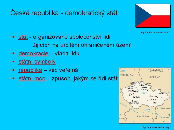 Česká republika - demokratický stát § stát - organizované společenství lidí žijících na určitém