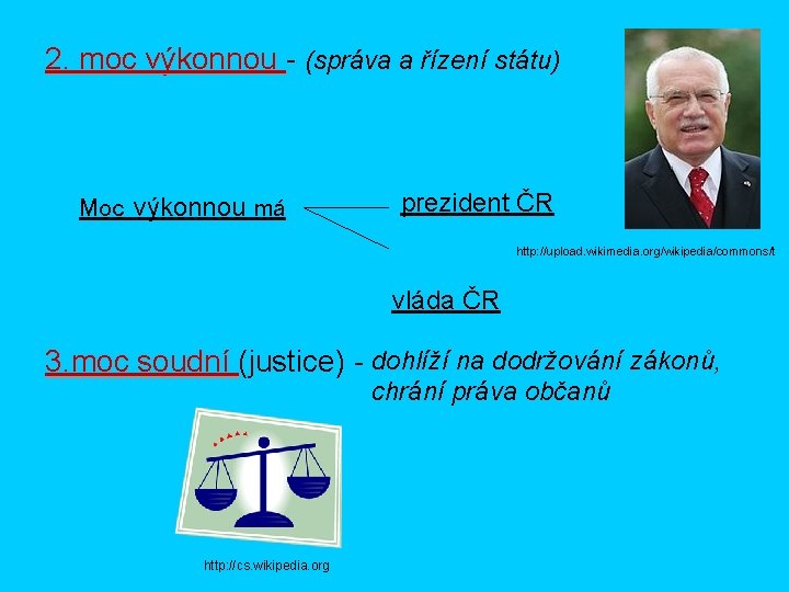 2. moc výkonnou - (správa a řízení státu) Moc výkonnou má prezident ČR http: