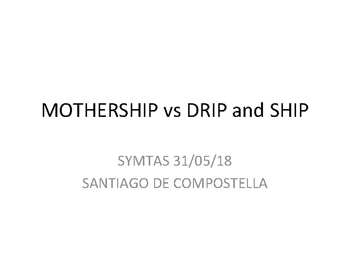 MOTHERSHIP vs DRIP and SHIP SYMTAS 31/05/18 SANTIAGO DE COMPOSTELLA 