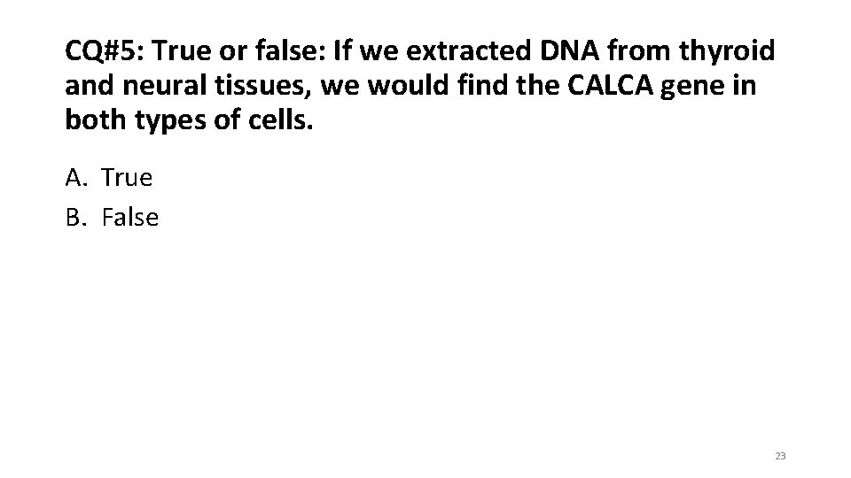 CQ#5: True or false: If we extracted DNA from thyroid and neural tissues, we