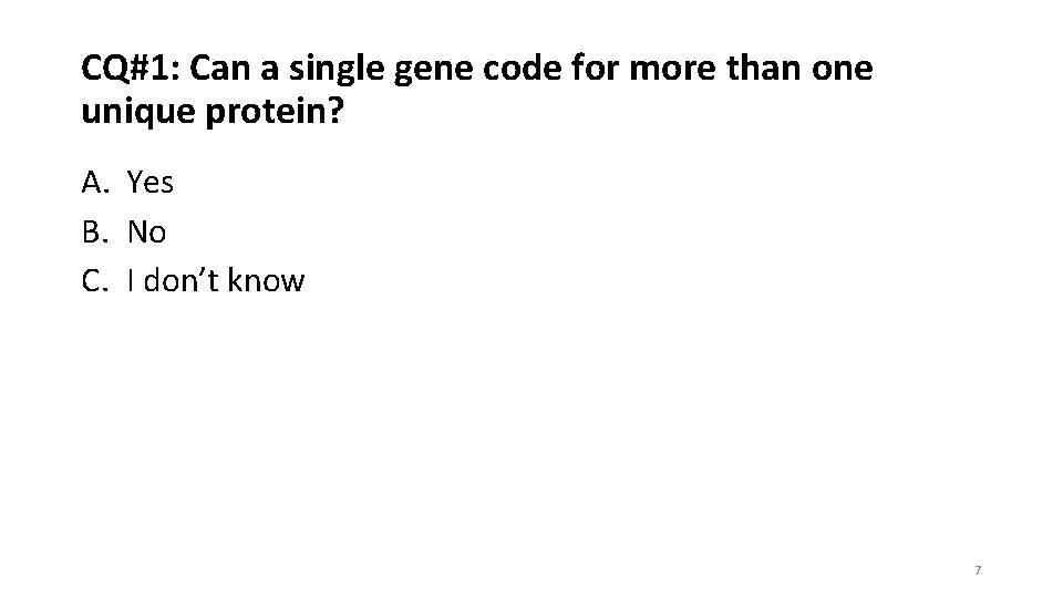 CQ#1: Can a single gene code for more than one unique protein? A. Yes