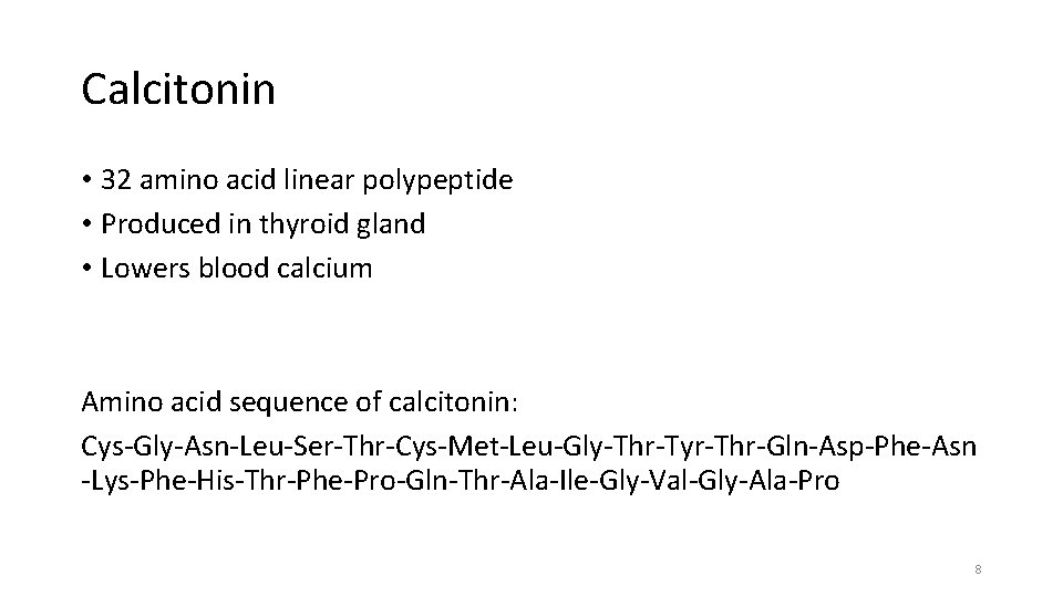 Calcitonin • 32 amino acid linear polypeptide • Produced in thyroid gland • Lowers