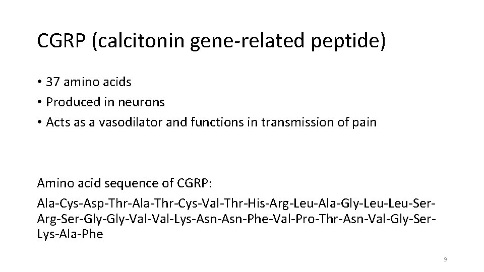CGRP (calcitonin gene-related peptide) • 37 amino acids • Produced in neurons • Acts