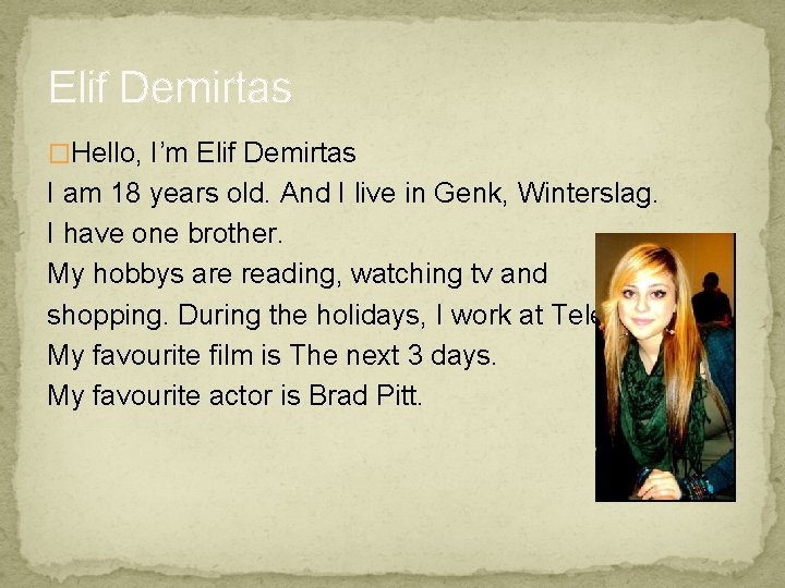 Elif Demirtas �Hello, I’m Elif Demirtas I am 18 years old. And I live