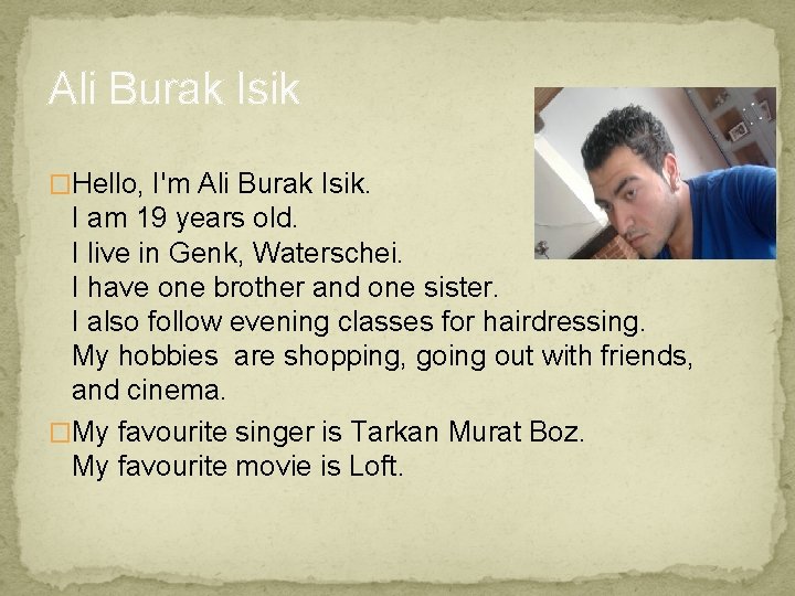 Ali Burak Isik �Hello, I'm Ali Burak Isik. I am 19 years old. I