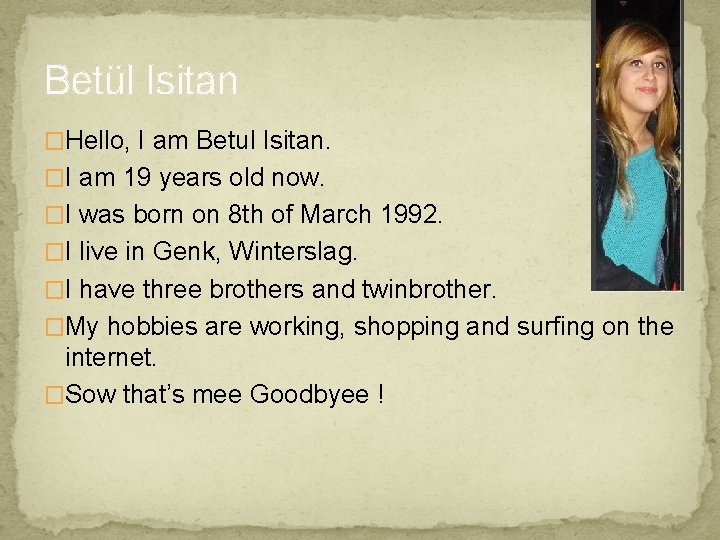 Betül Isitan �Hello, I am Betul Isitan. �I am 19 years old now. �I