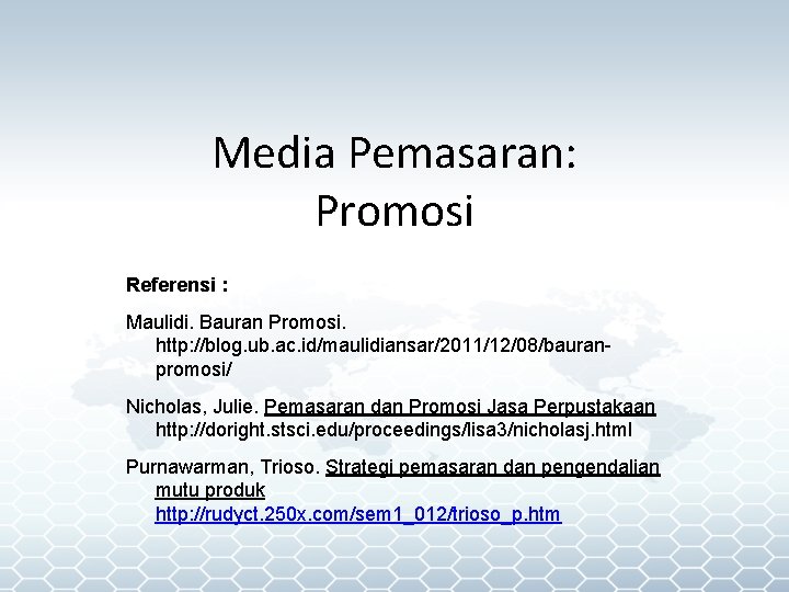 Media Pemasaran: Promosi Referensi : Maulidi. Bauran Promosi. http: //blog. ub. ac. id/maulidiansar/2011/12/08/bauranpromosi/ Nicholas,