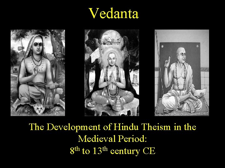 Vedanta The Development of Hindu Theism in the Medieval Period: 8 th to 13