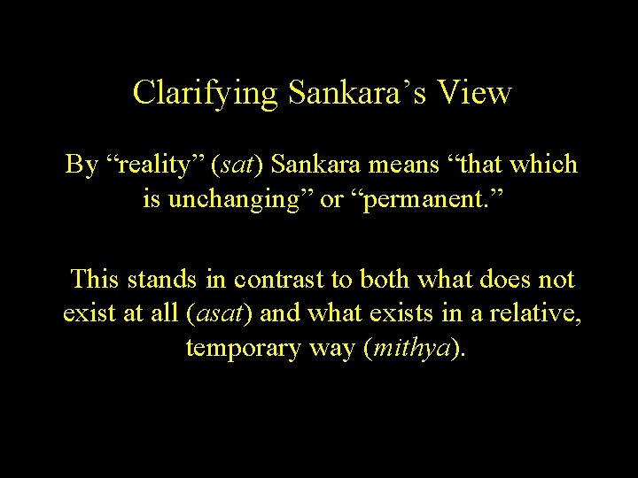 Clarifying Sankara’s View By “reality” (sat) Sankara means “that which is unchanging” or “permanent.