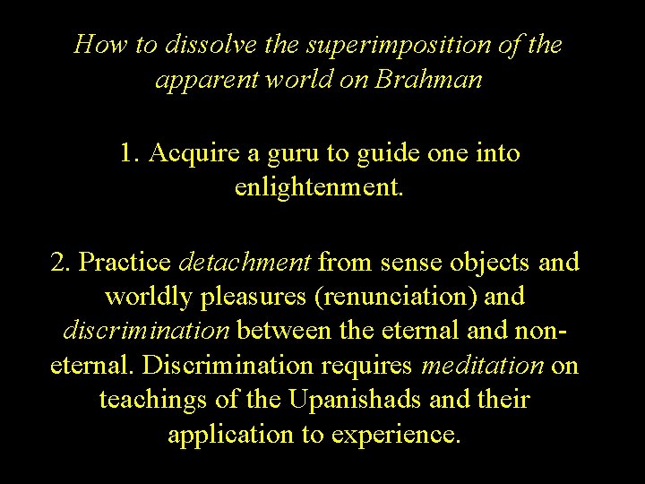 How to dissolve the superimposition of the apparent world on Brahman 1. Acquire a