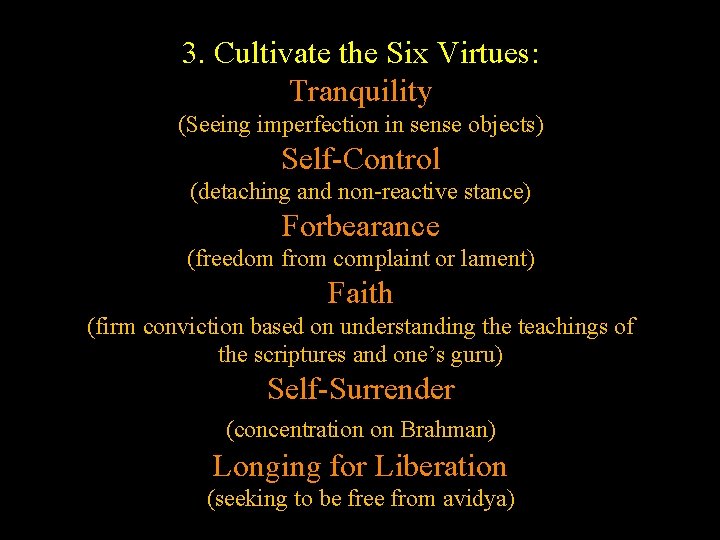 3. Cultivate the Six Virtues: Tranquility (Seeing imperfection in sense objects) Self-Control (detaching and