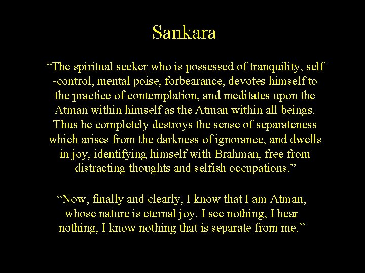 Sankara “The spiritual seeker who is possessed of tranquility, self -control, mental poise, forbearance,
