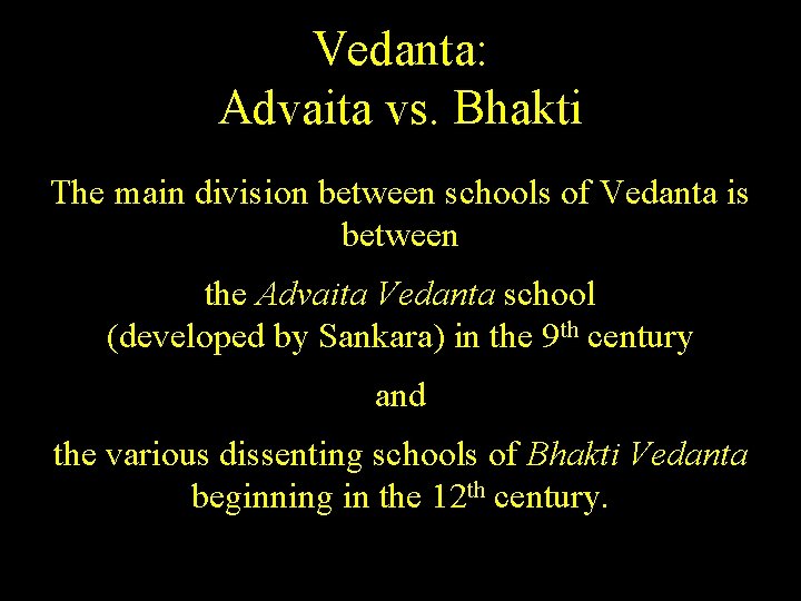 Vedanta: Advaita vs. Bhakti The main division between schools of Vedanta is between the