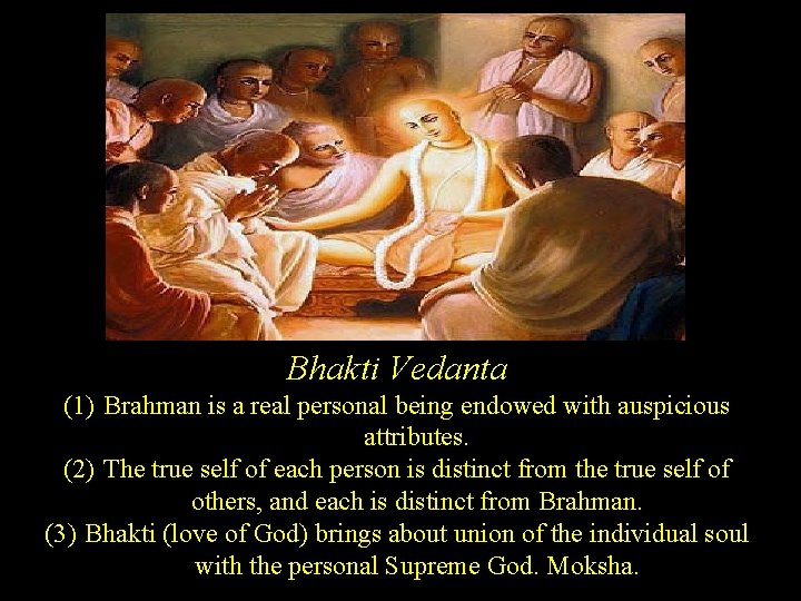 Bhakti Vedanta (1) Brahman is a real personal being endowed with auspicious attributes. (2)