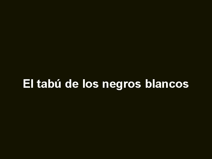 El tabú de los negros blancos 