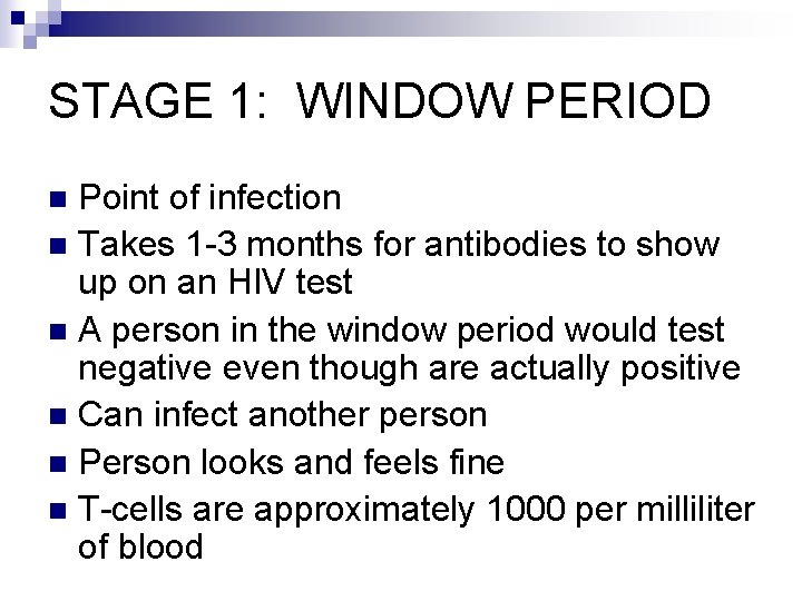 STAGE 1: WINDOW PERIOD Point of infection n Takes 1 -3 months for antibodies