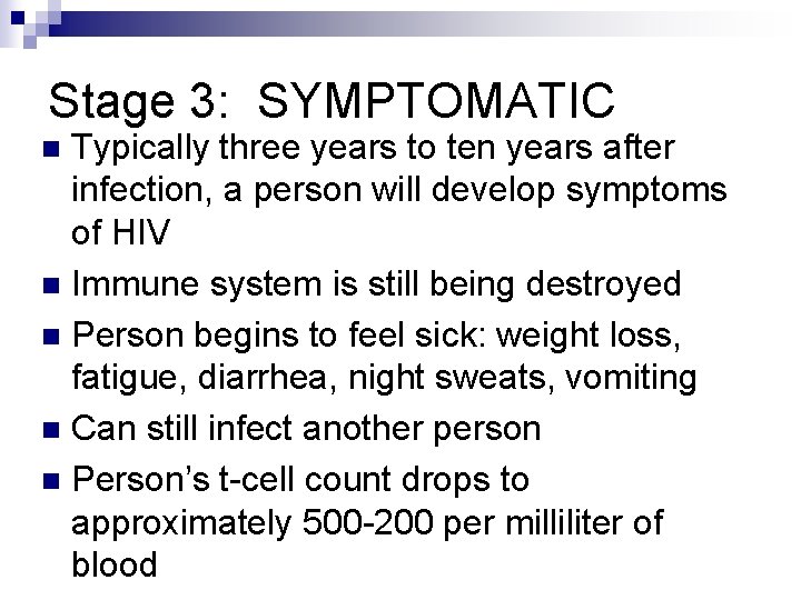 Stage 3: SYMPTOMATIC Typically three years to ten years after infection, a person will