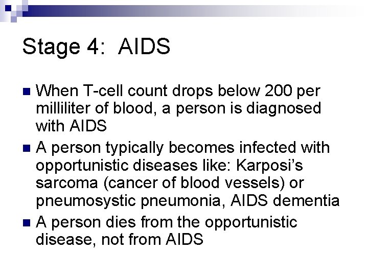 Stage 4: AIDS When T-cell count drops below 200 per milliliter of blood, a