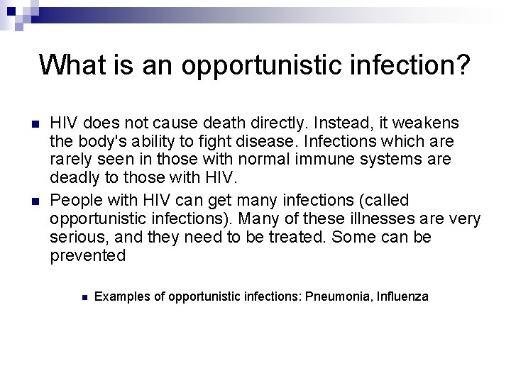 What is an opportunistic infection? n n HIV does not cause death directly. Instead,