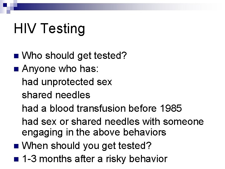HIV Testing Who should get tested? n Anyone who has: had unprotected sex shared