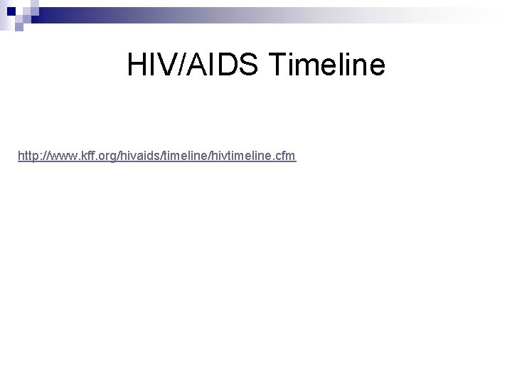 HIV/AIDS Timeline http: //www. kff. org/hivaids/timeline/hivtimeline. cfm 
