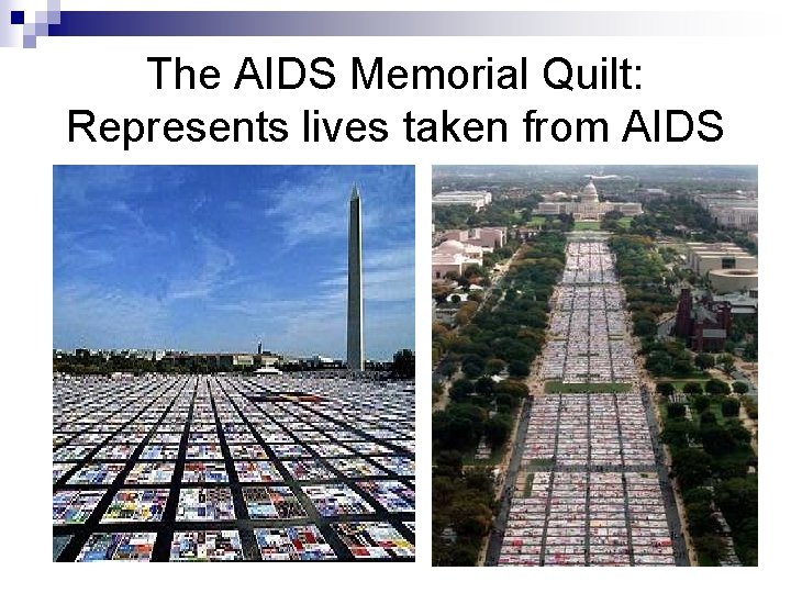 The AIDS Memorial Quilt: Represents lives taken from AIDS 