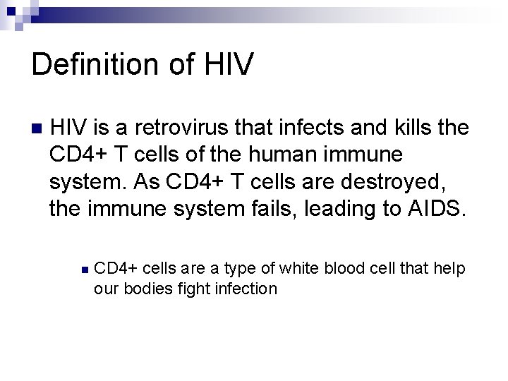 Definition of HIV n HIV is a retrovirus that infects and kills the CD