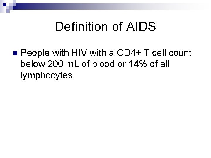 Definition of AIDS n People with HIV with a CD 4+ T cell count