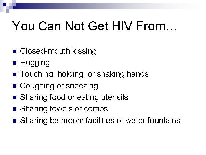 You Can Not Get HIV From… n n n n Closed-mouth kissing Hugging Touching,